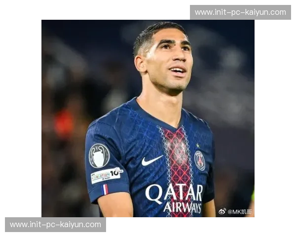 阿什拉夫状态复苏受关注，巴黎信心其重返巅峰